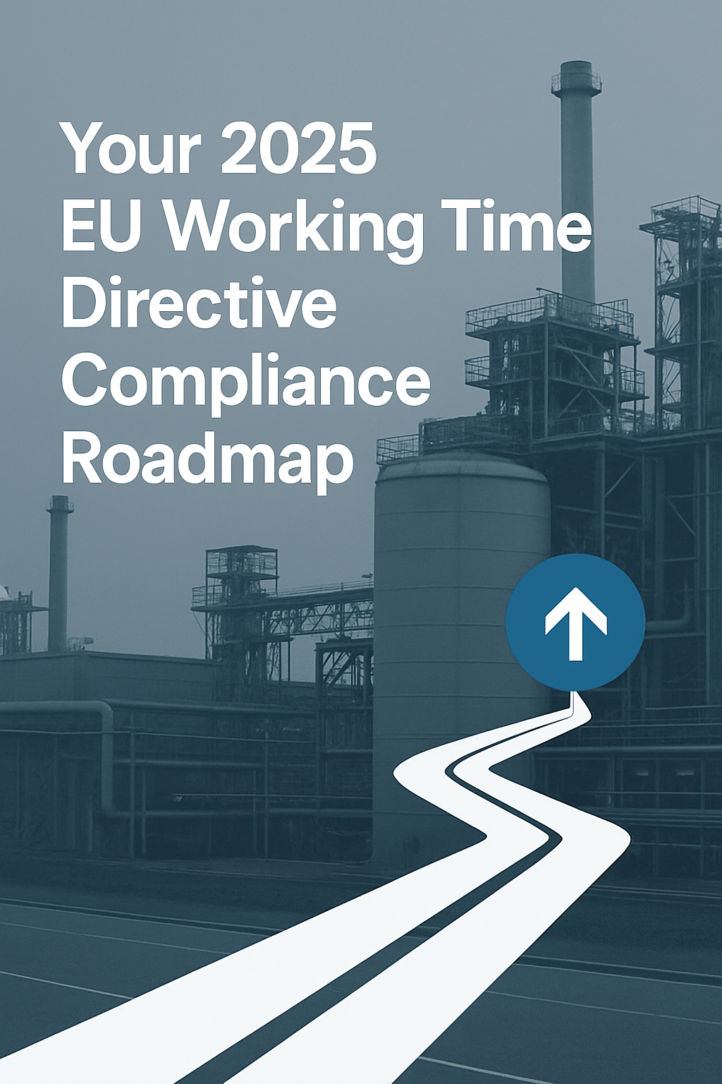 Cover for a digital  Whitepaper with the TitelYour 2025 EU Working Time Directive Compliance Roadmapmodern and for industry